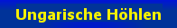 Ungarische Hhlen